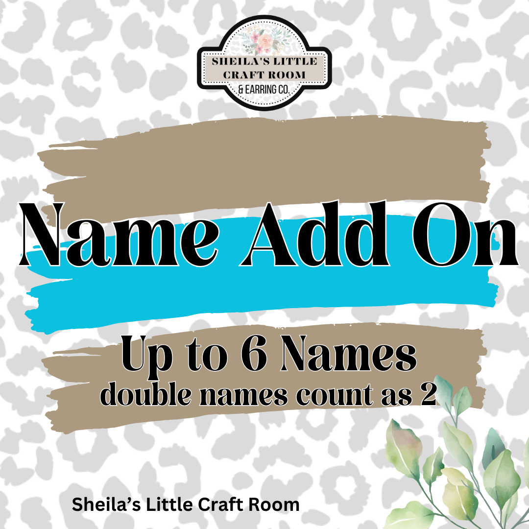 Name Add On Up to 6 Names ( double names count as 2)