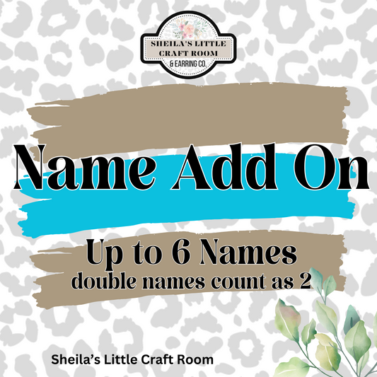 Name Add On Up to 6 Names ( double names count as 2)